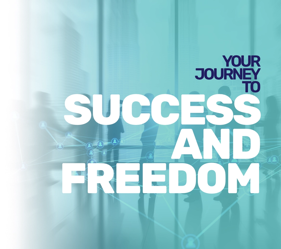 Your Journey to Success and Freedom